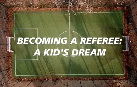 ‘Becoming a referee: a kid’s dream’: il sogno di un giovane arbitro in 9 puntate